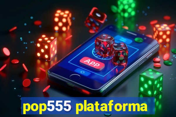 pop555 plataforma